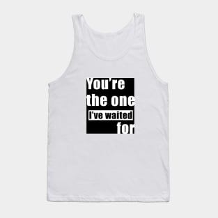 You’re The one I've Waited For Tank Top